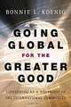 Going Global for the Greater Good : Succeeding as a Nonprofit in the International Community, Bonnie Koenig 