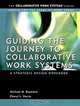 Guiding the Journey to Collaborative Work Systems : A Strategic Design Workbook (Collaborative Work Systems Series), Michael M. Beyerlein, Cheryl Harris 