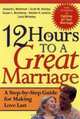 12 Hours to a Great Marriage : A Step-by-Step Guide for Making Love Last, Howard J. Markman, Scott M. Stanley, Natalie H. Jenkins, Susan L. Blumberg, Carol Whiteley 