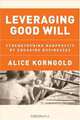 Leveraging Good Will: Strengthening Nonprofits by Engaging Businesses, Alice Korngold 