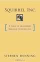 Squirrel Inc. : A Fable of Leadership through Storytelling, Stephen Denning 