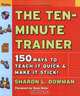 The Ten-Minute Trainer: 150 Ways to Teach it Quick and Make it Stick! (Pfeiffer Essential Resources for Training and HR Professionals (Paperback)), Sharon L. Bowman, Dave Meier 