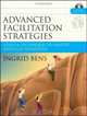 Advanced Facilitation Strategies : Tools & Techniques to Master Difficult Situations, Ingrid Bens 