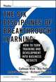 The Six Disciplines of Breakthrough Learning: How to Turn Training and Development Into Business Results, Calhoun W. Wick, Roy V. H. Pollock, Andrew McK. Jefferson, Richard D. Flanagan 