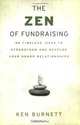 The Zen of Fundraising: 89 Timeless Ideas to Strengthen and Develop Your Donor Relationships, Ken Burnett 