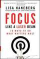 Focus Like a Laser Beam: 10 Ways to Do What Matters Most, Lisa L. Haneberg 