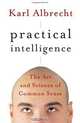Practical Intelligence: The Art and Science of Common Sense, Karl Albrecht 
