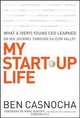 My Start-Up Life: What a (Very) Young CEO Learned on His Journey Through Silicon Valley, Ben Casnocha 
