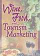 Wine, Food, and Tourism Marketing (Journal of Travel & Tourism Marketing, Vol. 14, Numbers 3/4 2003), Colin Michael Hall 