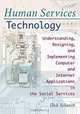 Human Services Technology: Understanding, Designing, and Implementing Computer and Internet Applications in the Social Services (Haworth Social Administration), Dick Schoech 