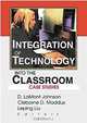 Integration of Technology into the Classroom: Case Studies, D. Lamont Johnson, Cleborne D. Maddux, Leping Liu 