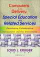 Computers in the Delivery of Special Education and Related Services: Developing Collaborative and Individualized Learning Environments, Louis J. Kruger 