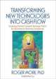 Transforming New Technologies into Cash Flow: Creating Market-focused Strategic Paths for Business-to-Business Companies, Roger, Ph.D. More 