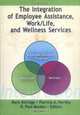 The Integration of Employee Assistance, Work/Life, and Wellness Services, 