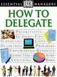 How to Delegate (Essential Managers Series), Robert Heller 