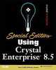 Special Edition Using Crystal Enterprise 8.5, Steve Lucas, Roger Sanborn 