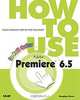 How to Use Adobe Premiere 6.5, Douglas Dixon 