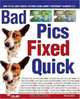 Bad Pics Fixed Quick : How to Fix Lousy Digital Pictures, Michael Miller 
