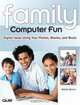 Family Computer Fun : Digital Ideas Using Your Photos, Movies, and Music, Ralph Bond 