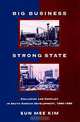 Big Business, Strong State: Collusion and Conflict in South Korean Developments, 1960-1990 (Korean Studies), Eun Mee Kim 