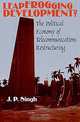 Leapfrogging Development?: The Political Economy of Telecommunications Restructuring (Suny Series in Global Politics), J. P. Singh 