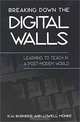 Breaking Down the Digital Walls: Learning to Teach in a Post-Modem World (Suny Series, Education and Culture), R. W. Burniske, Lowell Monke, Jonas F. Soltis 