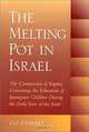 The Melting Pot in Israel: The Commission of Inquiry Concerning Education in the Immigrant Camps During the Early Years of the State, Zvi Zameret 