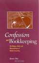 Confession And Bookkeeping: The Religious, Moral, And Rhetorical Roots Of Modern Accounting, James Aho 