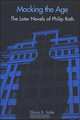 Mocking the Age: The Later Novels of Philip Roth (Suny Series in Modern Jewish History), Elaine B. Safer 
