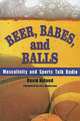 Beer, Babes, and Balls: Masculinity and Sports Talk Radio, David Nylund 