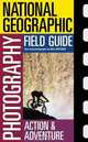National Geographic Photography Field Guide : Action/Adventure (NG Photography Field Guides), Bill Hatcher 