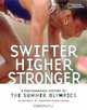Swifter, Higher, Stronger : A Photographic History of the Summer Olympics, Sue Macy 
