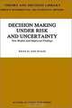 Decision Making Under Risk and Uncertainty: New Models and Empirical Findings (Theory and Decision Library : Series B : Mathematical and Statistical Methods, Vol 22), John Geweke 