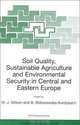 Soil Quality, Sustainable Agriculture and Environmental Security in Central and Eastern Europe (NATO Science Series. 2, Environmental Security), M. J. Wilson, B. Maliszewska-Kordybach 