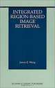 Integrated Region-Based Image Retrieval (International Federation for Information Processing), James Z. Wang 