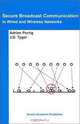 Secure Broadcast Communication: In Wired and Wireless Networks, Adrian Perrig, J. D. Tygar 