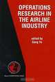 Operations Research in the Airline Industry (International Series in Operations Research & Management Science, 9), Gang Yu 