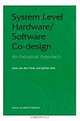 System Level Hardware/Software Co-Design: An Industrial Approach, Joris Van Den Hurk, Jochen Jess, Joris Van Den Hurk 