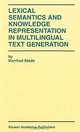 Lexical Semantics and Knowledge Representation in Multilingual Text Generation: The Kluwer International Series in Engineering and Computer Science (Kluwer International Series in Engineering and Computer Science, 492), Manfred Stede 