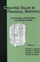 Creating Value in Financial Services: Strategies, Operations and Technologies, Edward L. Melnick, Praveen Nayyar, Michael L. Pinedo, Sridhar Seshadri 