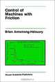 Control of Machines With Friction (Kluwer International Series in Engineering and Computer Science, 128), Brian Armstrong-Helouvry 