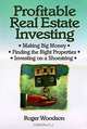 Profitable Real Estate Investing : Making Big Money, Finding the Right Properties, Investing on a Shoestring, Roger Woodson 