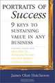 Portraits of Success: 9 Keys to Sustaining Value in Any Business, James Olan Hutcheson 