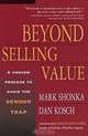 Beyond Selling Value: A Proven Process to Avoid the Vendor Trap, Mark Shonka, Dan Kosch 