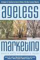 Ageless Marketing : Strategies for Reaching the Hearts and Minds of the New Customer Majority, David B. Wolfe, Robert Snyder 