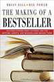 The Making of a Bestseller: Success Stories from Authors and the Editors, Agents, and Booksellers Behind Them, Brian Hill, Dee Power 