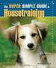 The Super Simple Guide to Housetraining, Teoti Anderson 