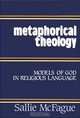 Metaphorical Theology: Models of God in Religious Language, Sallie McFague 