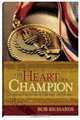 Heart of a Champion, The: Inspiring True Stories of Challenge and Triumph, Bob Richards 