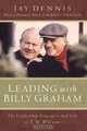 Leading with Billy Graham: The Leadership Principles and Life of T.W. Wilson, Jay Dennis 
